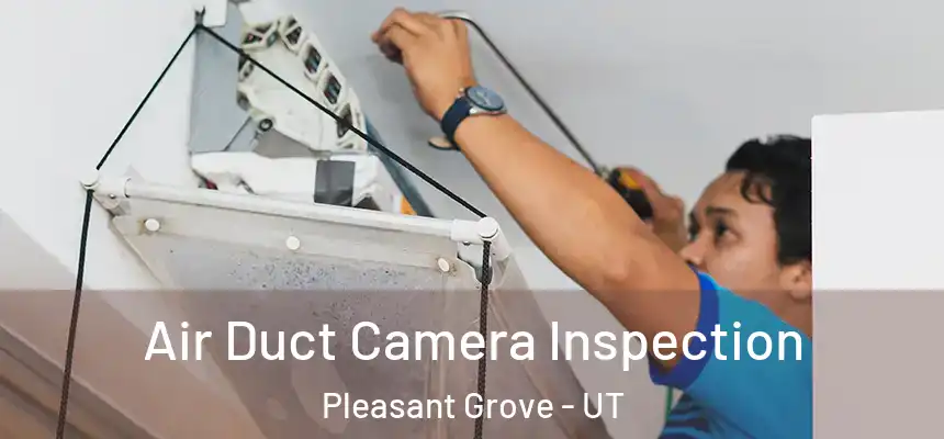  Air Duct Camera Inspection Pleasant Grove - UT