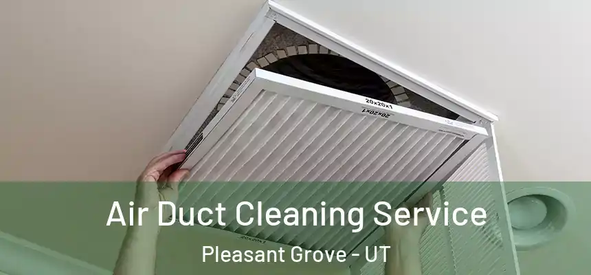  Air Duct Cleaning Service Pleasant Grove - UT
