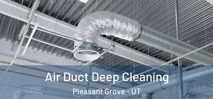 Air Duct Deep Cleaning Pleasant Grove - UT