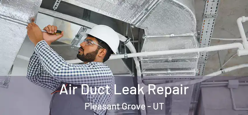 Air Duct Leak Repair Pleasant Grove - UT