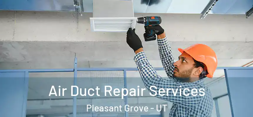  Air Duct Repair Services Pleasant Grove - UT