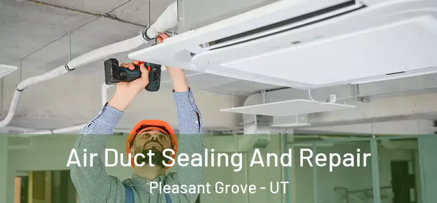  Air Duct Sealing And Repair Pleasant Grove - UT