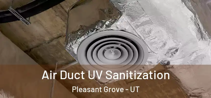  Air Duct UV Sanitization Pleasant Grove - UT