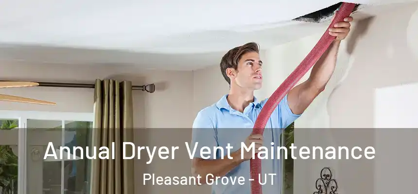Annual Dryer Vent Maintenance Pleasant Grove - UT