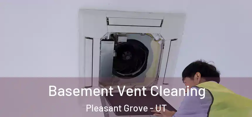  Basement Vent Cleaning Pleasant Grove - UT