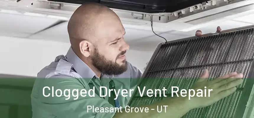 Clogged Dryer Vent Repair Pleasant Grove - UT