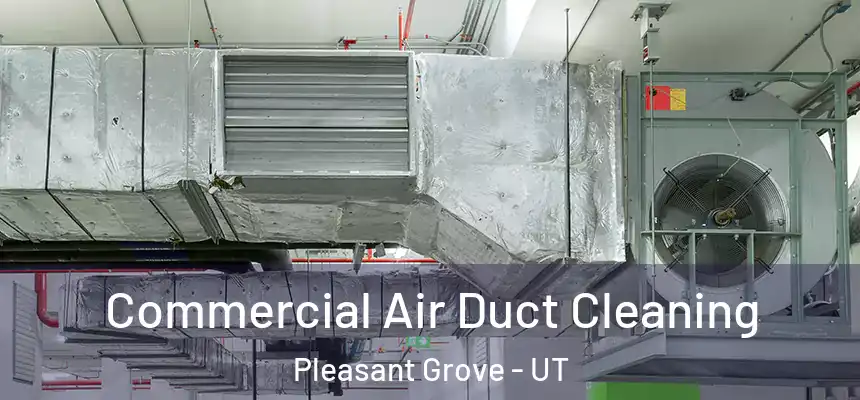  Commercial Air Duct Cleaning Pleasant Grove - UT