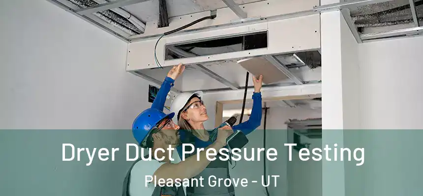 Dryer Duct Pressure Testing Pleasant Grove - UT