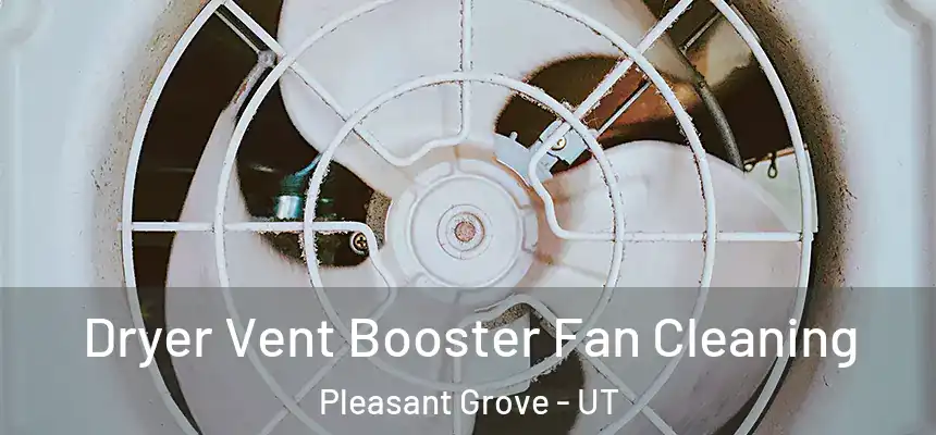 Dryer Vent Booster Fan Cleaning Pleasant Grove - UT