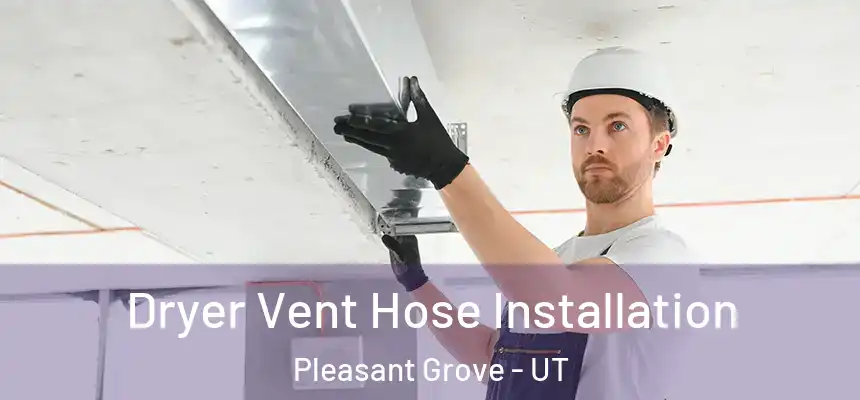  Dryer Vent Hose Installation Pleasant Grove - UT