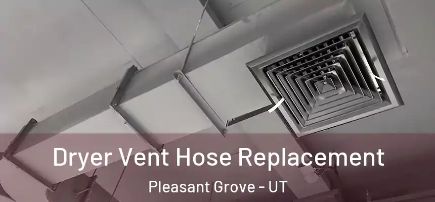  Dryer Vent Hose Replacement Pleasant Grove - UT