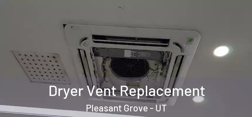 Dryer Vent Replacement Pleasant Grove - UT
