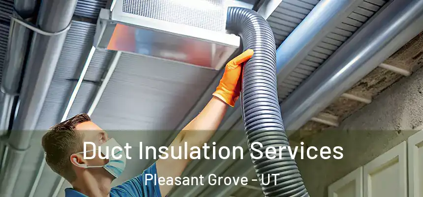  Duct Insulation Services Pleasant Grove - UT