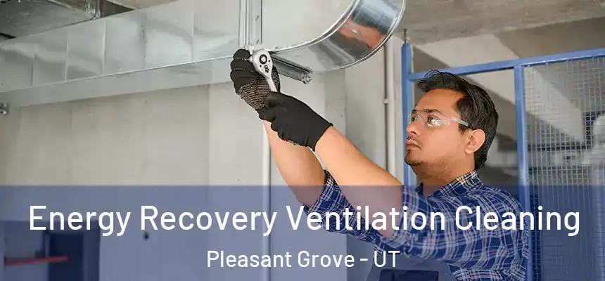 Energy Recovery Ventilation Cleaning Pleasant Grove - UT