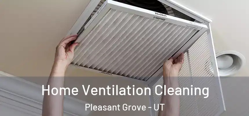  Home Ventilation Cleaning Pleasant Grove - UT