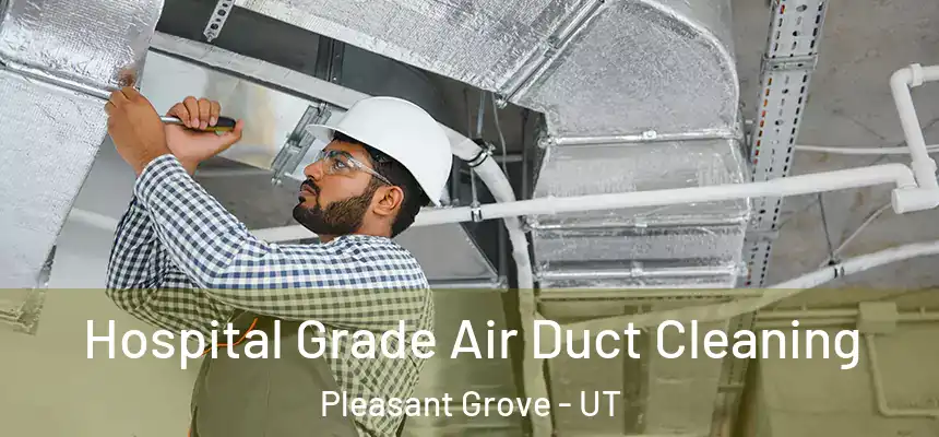  Hospital Grade Air Duct Cleaning Pleasant Grove - UT
