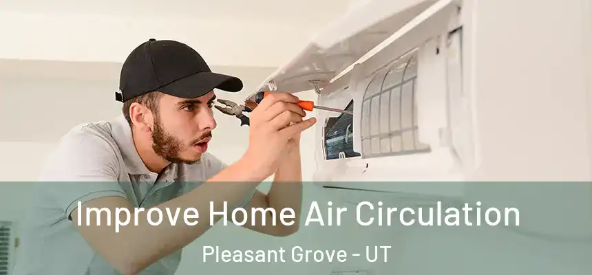 Improve Home Air Circulation Pleasant Grove - UT