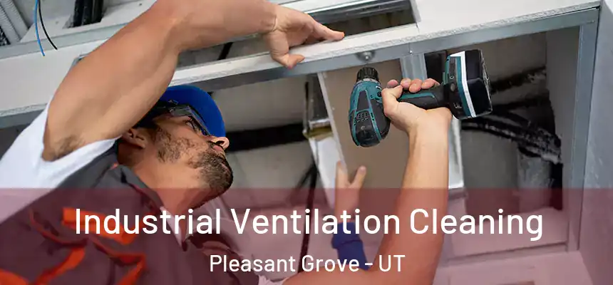  Industrial Ventilation Cleaning Pleasant Grove - UT