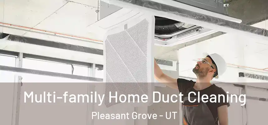 Multi-family Home Duct Cleaning Pleasant Grove - UT