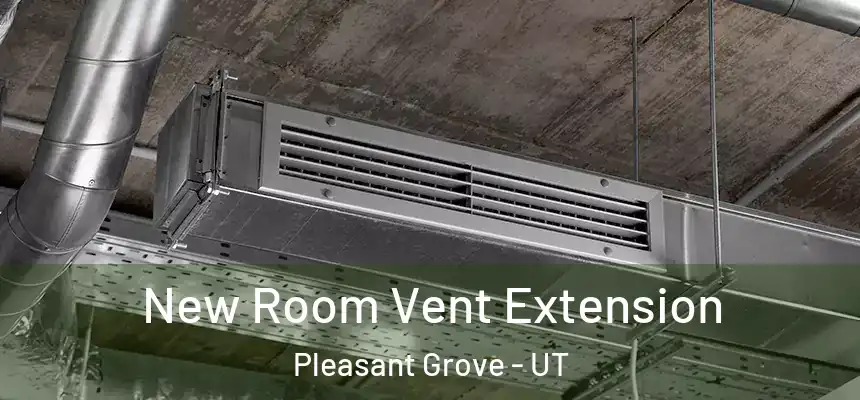 New Room Vent Extension Pleasant Grove - UT