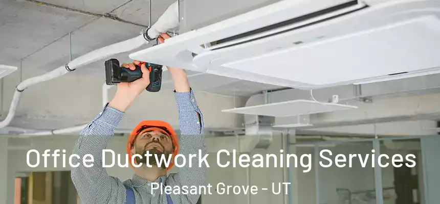  Office Ductwork Cleaning Services Pleasant Grove - UT