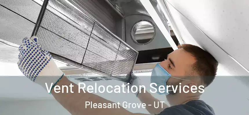 Vent Relocation Services Pleasant Grove - UT